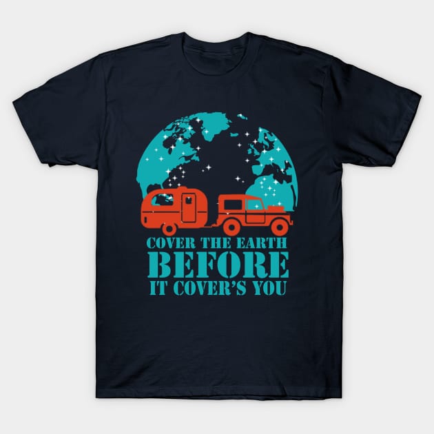 cover the earth, before it covers your - travelling & camping vanlife T-Shirt by The Bombay Brands Pvt Ltd